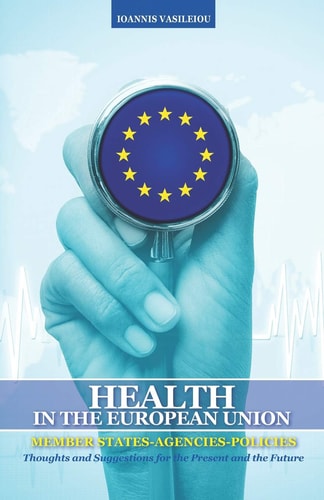 Health in the European Union Member States-Agencies-Policies: Thoughts and Suggestions for the Present and the Future