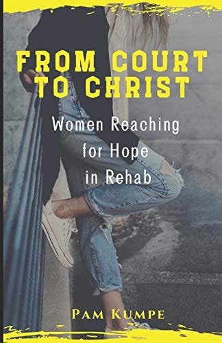 From Court to Christ Women Reaching for Hope in Rehab