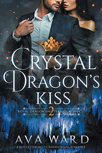 Crystal Dragon's Kiss Royal Dragon Shifters of Morocco #2: a Red Letter Hotel Paranormal Romance