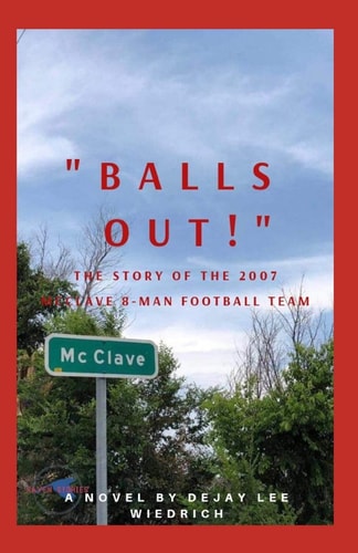 Balls Out! The Story of the 2007 McClave 8 Man High School Football Team