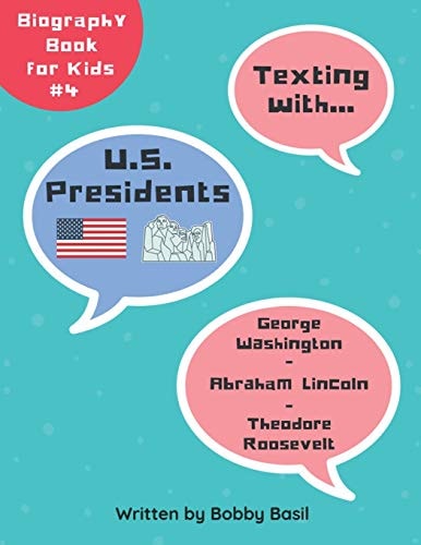 Texting with U.S. Presidents George Washington, Abraham Lincoln, and Theodore Roosevelt Biography Book for Kids