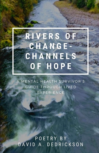 Rivers of Change - Channels of Hope A Mental Health Survivor's Guide Through Lived Experience