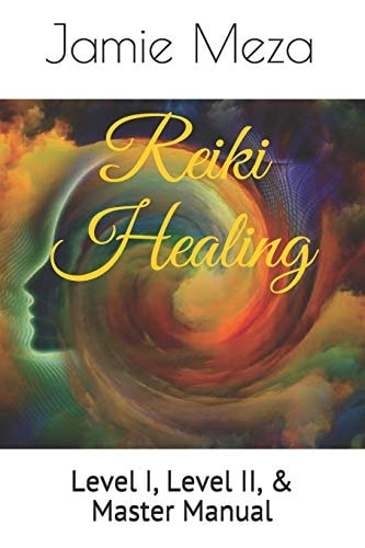 Reiki Healing Level I, Level II, and Master Manual