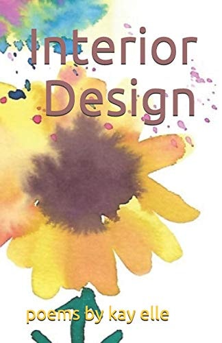 Interior Design Poems by Kay Elle