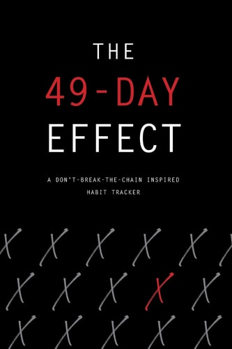The 49-Day Effect a Don't-Break-The-Chain Inspired Habit Tracker 6x9, 90 Pages of the X Effect