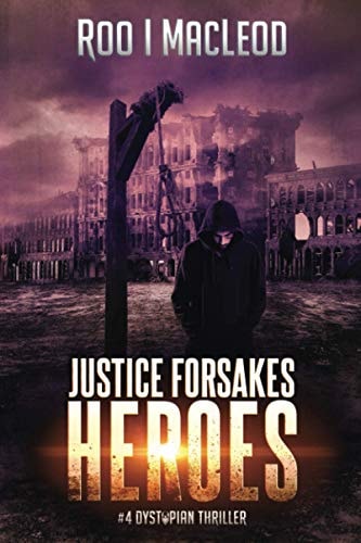 Justice Forsakes Heroes #4 Dystopian Thriller Heroes Series