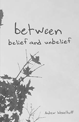 Between Belief and Unbelief Poems and Prayers