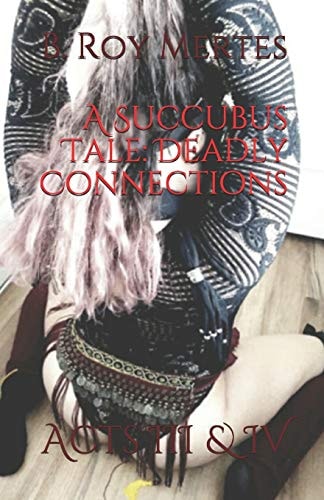 A Succubus Tale Deadly Connections: Acts III & IV