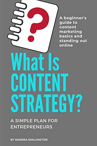 What Is Content Strategy? a Beginner's Guide to Standing Out Online A Simple Plan for Developing a Content Strategy and Learning the Basics of How Content Marketing Works