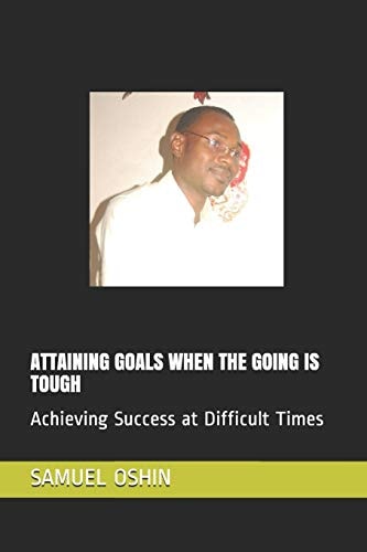 Attaining Goals When the Going Is Tough Achieving Success at Difficult Times