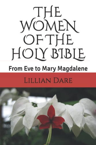 The Women of the Holy Bible From Eve to Mary Magdalene