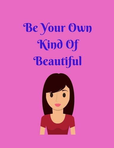 Be Your Own Kind Of Beautiful
