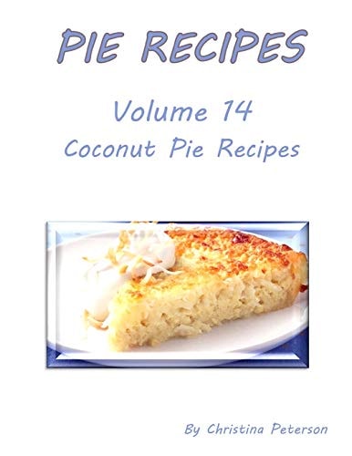 Pie Recipes Volume 14 Coconut Pie Recipes Delicious Desserts for Spring and Summer, Every Recipe Has Space for Notes
