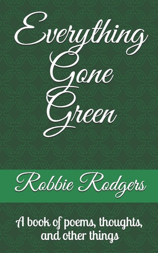 Everything Gone Green A Book of Poems, Thoughts, and Other Things