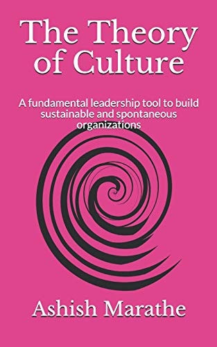 The Theory of Culture A Fundamental Leadership Tool to Build Sustainable and Spontaneous Organizations