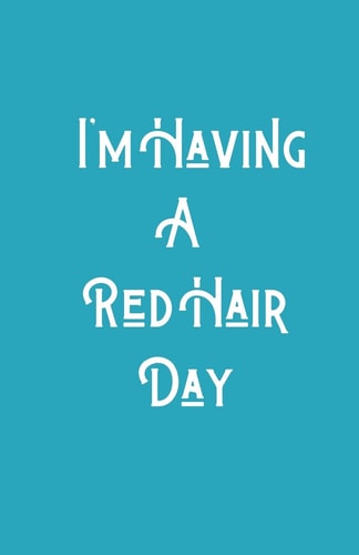 I'm Having a RedHair Day