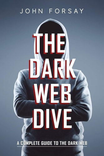 The Dark Web Dive A Complete Guide to The Dark Web
