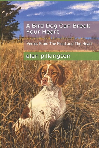 A Bird Dog Can Break Your Heart Verses From The Field and The Heart