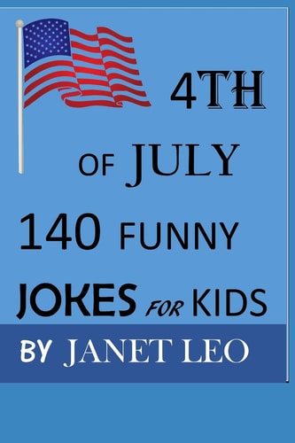 4th of July,140 Funny Jokes for Kids Try Not to Laugh Challenge, Laugh Out Loud, Gag Gift Book for Ages 3,4,5-19. Humour