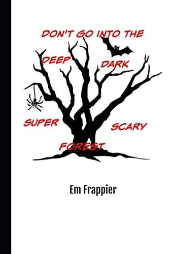 Don't Go Into The Deep, Dark, Super-Scary Forest