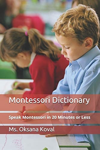 Montessori Dictionary Speak Montessori in 20 Minutes Or Less