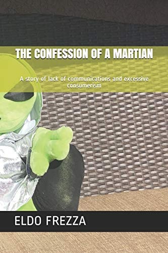The Confession of a Martian A Story of Lack of Communications and Excessive Consumerism