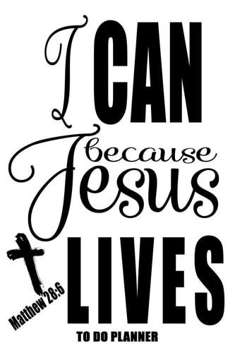 Matthew 28 6 I Can Because Jesus Lives