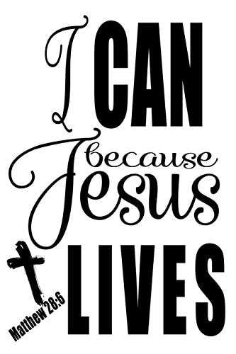 Matthew 28 6 I Can Because Jesus Lives