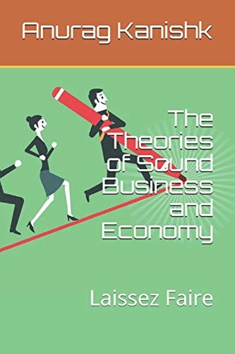 The Theories of Sound Business and Economy Laissez Faire