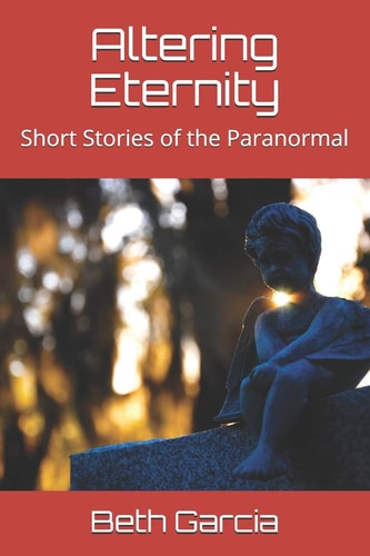 Altering Eternity Short Stories of the Paranormal