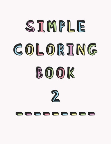 Simple Coloring Book 2nd Edition Dementia and Alzheimers Colouring Booklet Calming Anti-Stress and Memory Loss Activity Pad for the Elderly