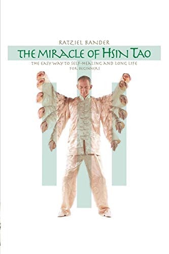 The Miracle of Hsin Tao The Easy Way to Self-Healing and Long Life