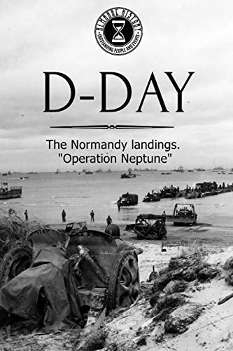 D-Day The Normandy Landings. Operation Neptune