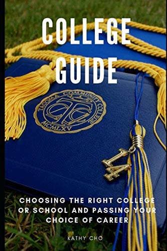 College Guide Choosing The Right College Or School and Passing Your Choice of Career