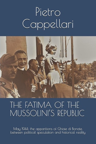 The Fatima of the Mussolini's Republic May 1944: the Apparitions of Ghiaie Di Bonate, Between Political Speculation and Historical Reality