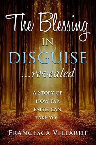 The Blessing in Disguise, Revealed A Story of How Far Faith Can Take You