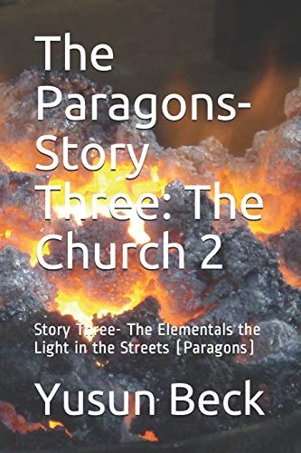 The Paragons-Story Three The Church 2: Story Three- The Elementals the Light in the Streets (Paragons)