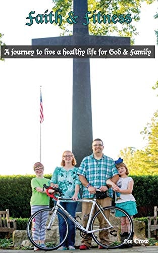 Lee's Faith & Fitness The Story of My Journey to Live a Healthy Life for God & Family