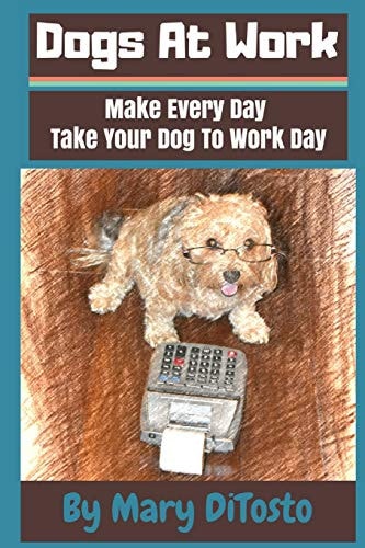Dogs At Work Make Every Day Take Your Dog To Work Day