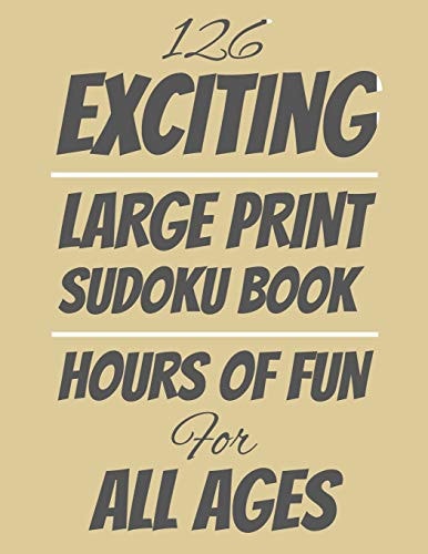 126 Exciting Large Print Sudoku Book Hours of Fun For All Ages, 126 Pages, Soft Matte Cover, 8.5 X 11
