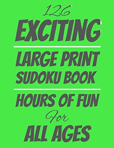 126 Exciting Large Print Sudoku Book Hours of Fun For All Ages, 126 Pages, Soft Matte Cover, 8.5 X 11