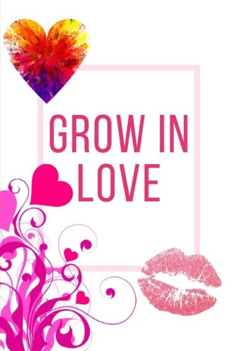 Grow In Love Workbook Ideal and Perfect Gift for Grow In Love Workbook Best Love Gift for Loved Ones Gift Workbook and Notebook about Grow In Love Happy Grow In Love Workbook for Loving Couple, Husband, Wife, Boyfriend, Girlfriend and Parents