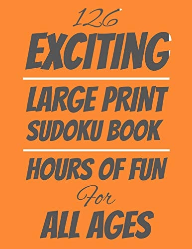 126 Exciting Large Print Sudoku Book Hours of Fun For All Ages, 126 Pages, Soft Matte Cover, 8.5 X 11