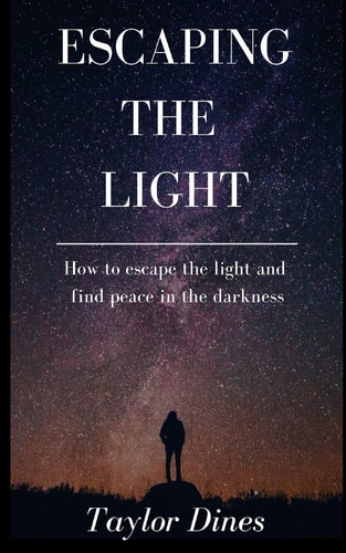Escaping The Light How to Escape the Light and Find Peace in the Darkness