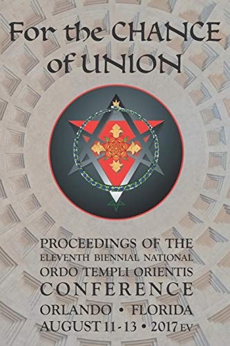 For the Chance of Union Proceedings of the Eleventh Biennial National Ordo Templi Orientis Conference