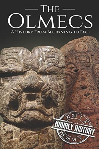 The Olmecs A History from Beginning to End