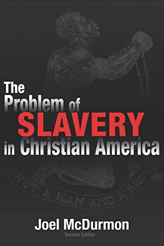 The Problem of Slavery in Christian America An Ethical-Judicial History of American Slavery and Racism
