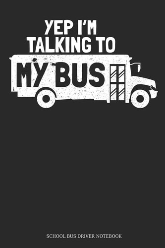 Yep I ́m Talking To My Bus School Bus Driver Notebook Great Gift Idea School Bus Driver ( 6x9 Dot Grid 100 Pages)