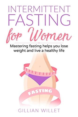 Intermittent Fasting for Women Mastering Fasting Helps You Lose Weight and Live a Healthy Life