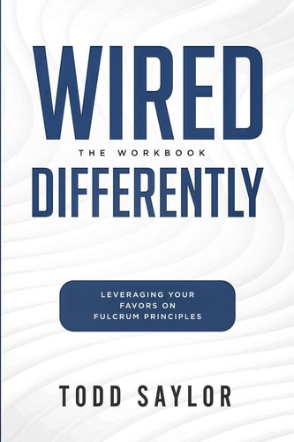Wired Differently The Workbook: Leveraging Your Favors on Fulcrum Principles